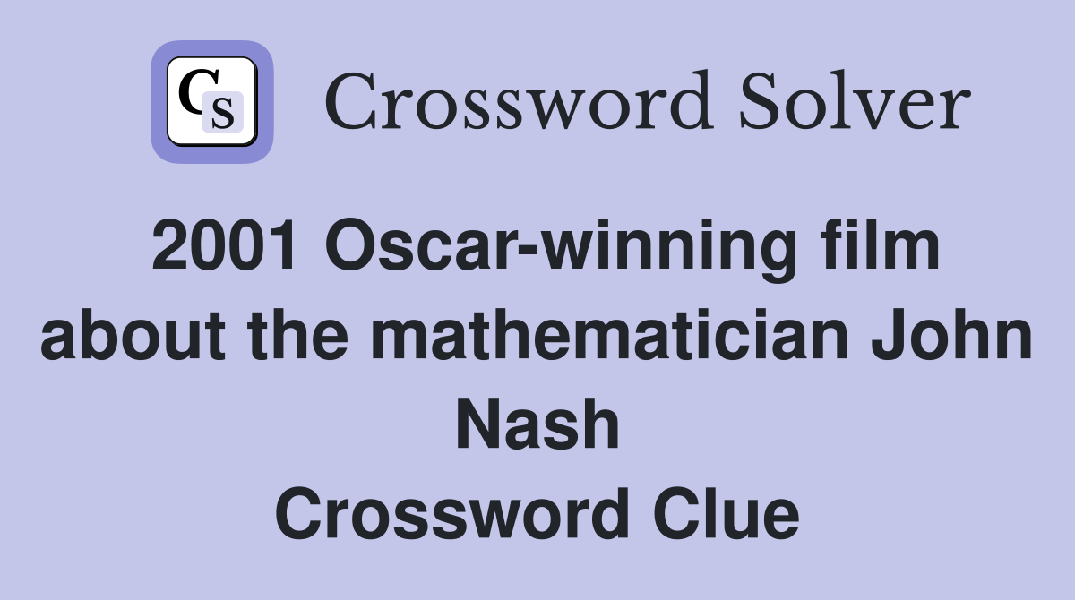 2001 Oscar winning film about the mathematician John Nash Crossword